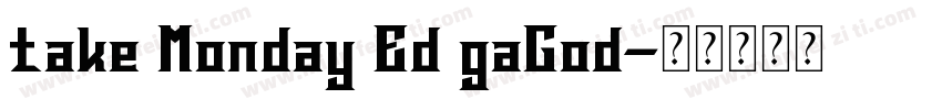 take Monday Ed gaGod字体转换